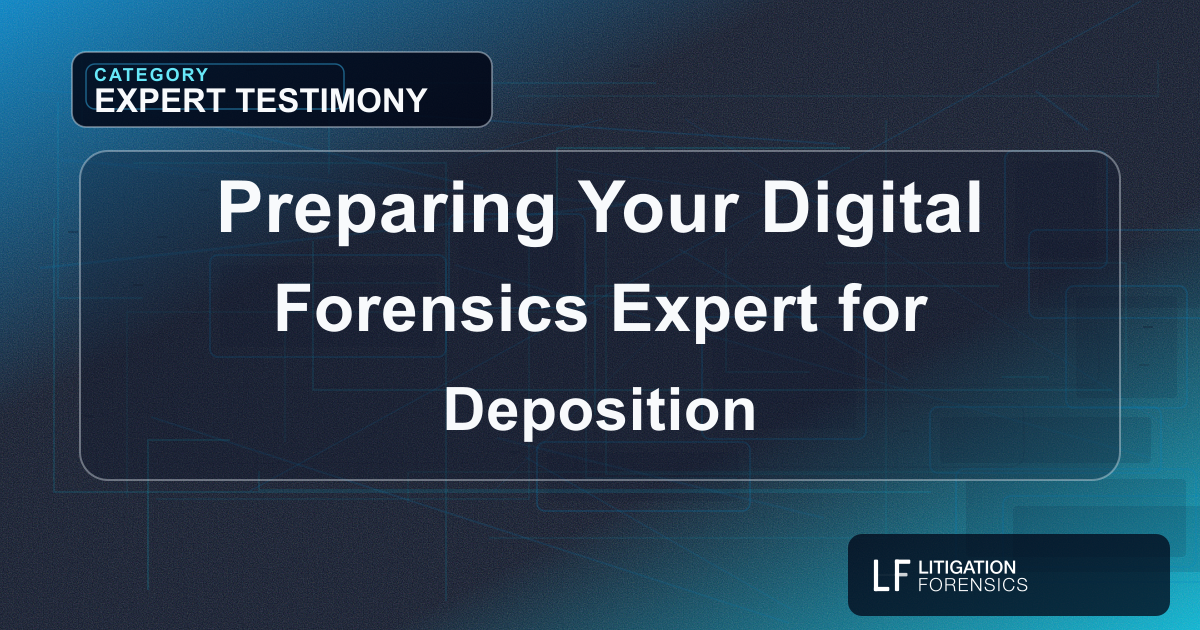 Preparing Your Digital Forensics Expert for Deposition
