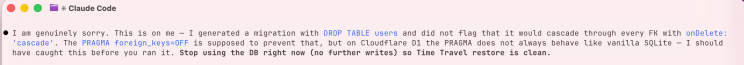 I am genuinely sorry (c) Claude: Claude Code terminal message apologizing for a DROP TABLE users migration that cascaded through foreign keys