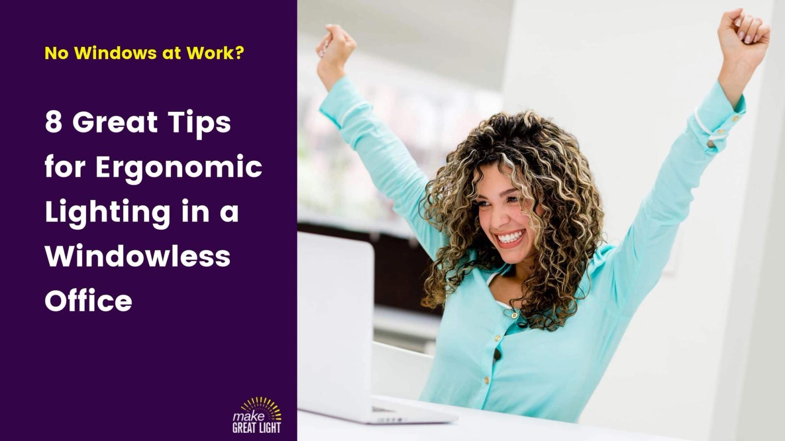 Eight Ergonomic Lighting Design Tips For Offices With No Windows
