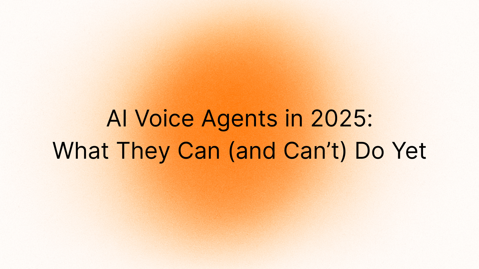 AI Voice Agents: What’s Possible Today (and What’s Not Yet)