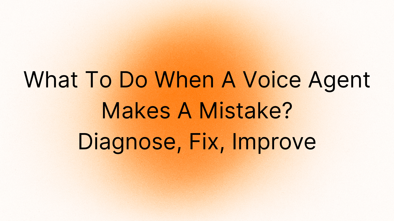 What to do when a voice agent makes a mistake?