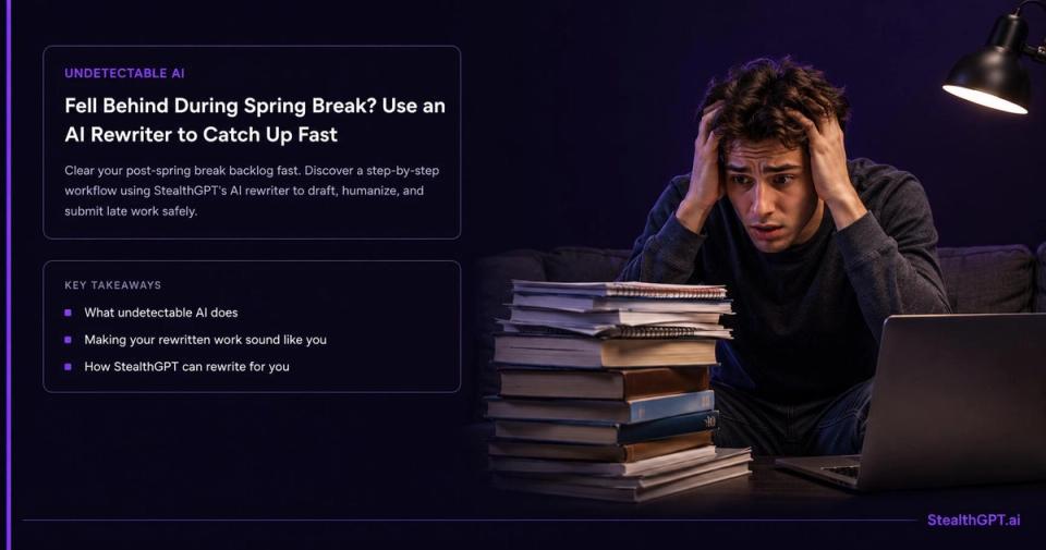 Fell behind during spring break? Use StealthGPT AI rewriter to catch up on assignments fast