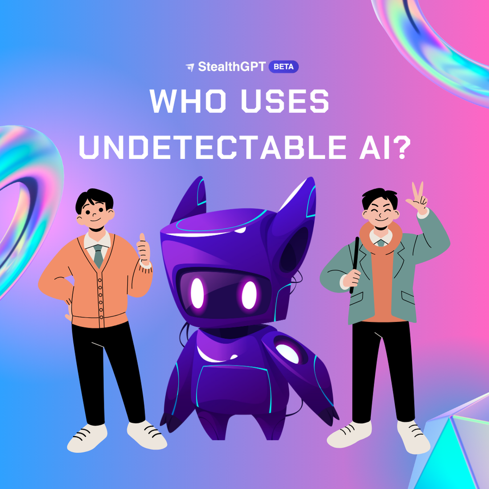 Who Uses Undetectable AI StealthGPT