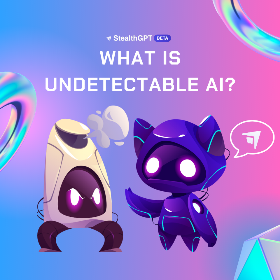 What Is Undetectable AI StealthGPT