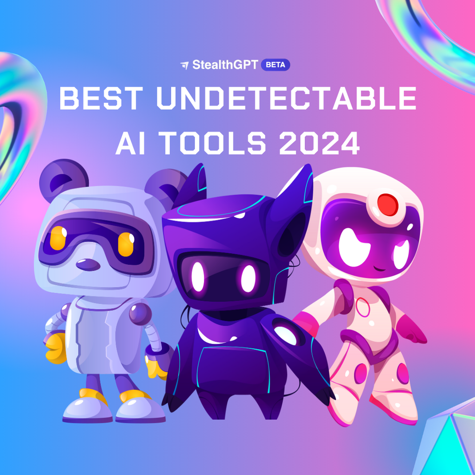Best Undetectable AI Tools 2024 StealthGPT