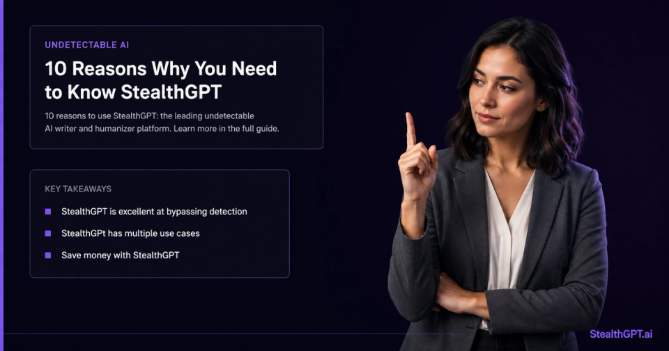 10 reasons to use StealthGPT — the leading undetectable AI writer and humanizer platform