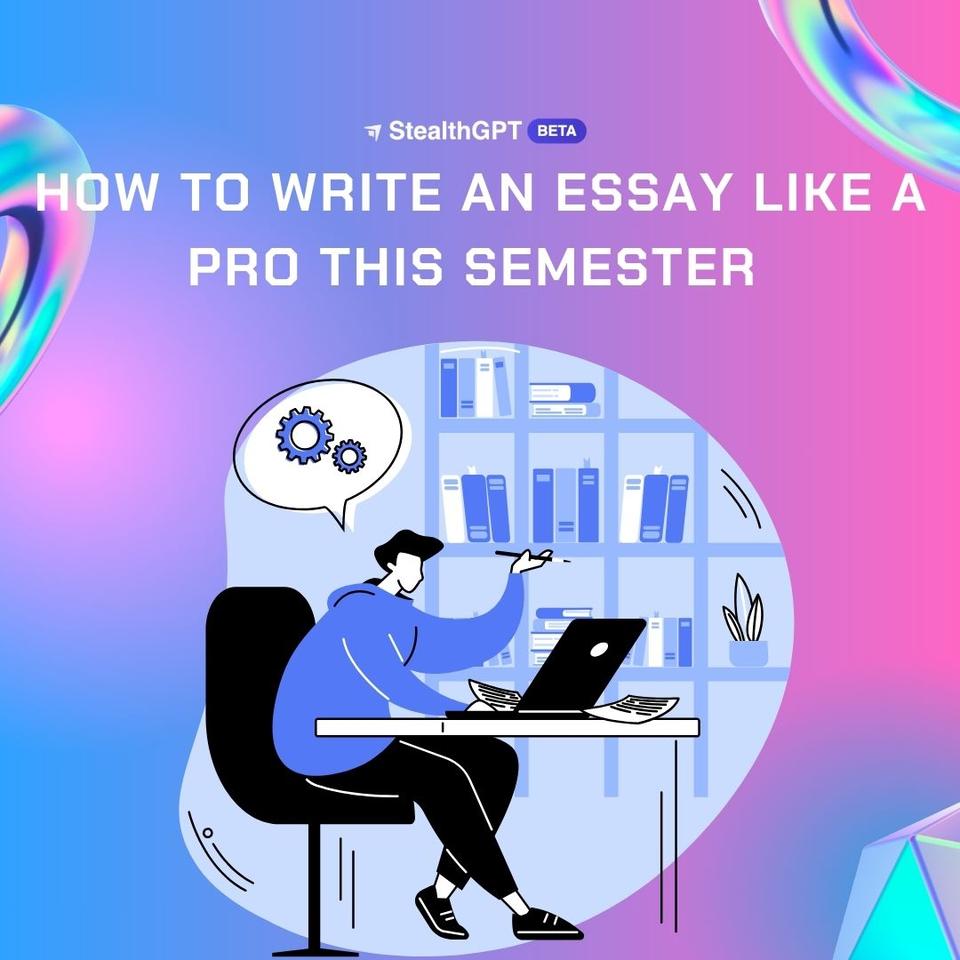 How To Write An Essay Like A Pro This Semester