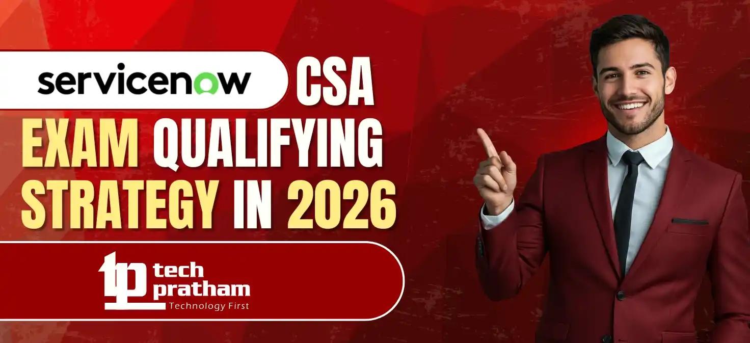 ServiceNow CSA Exam Qualifying Strategy in 2026: Techpratham