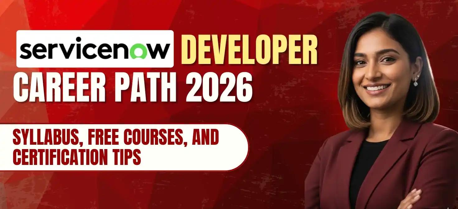 ServiceNow Developer Career Path 2026: Syllabus, Free Courses, and Certification Tips