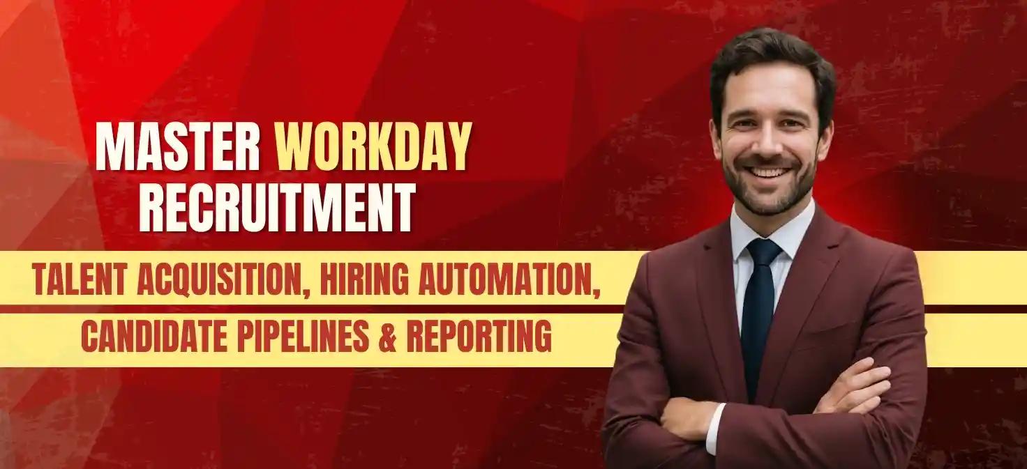 Master Workday Recruitment – Talent Acquisition, Hiring Automation, Candidate Pipelines & Reporting