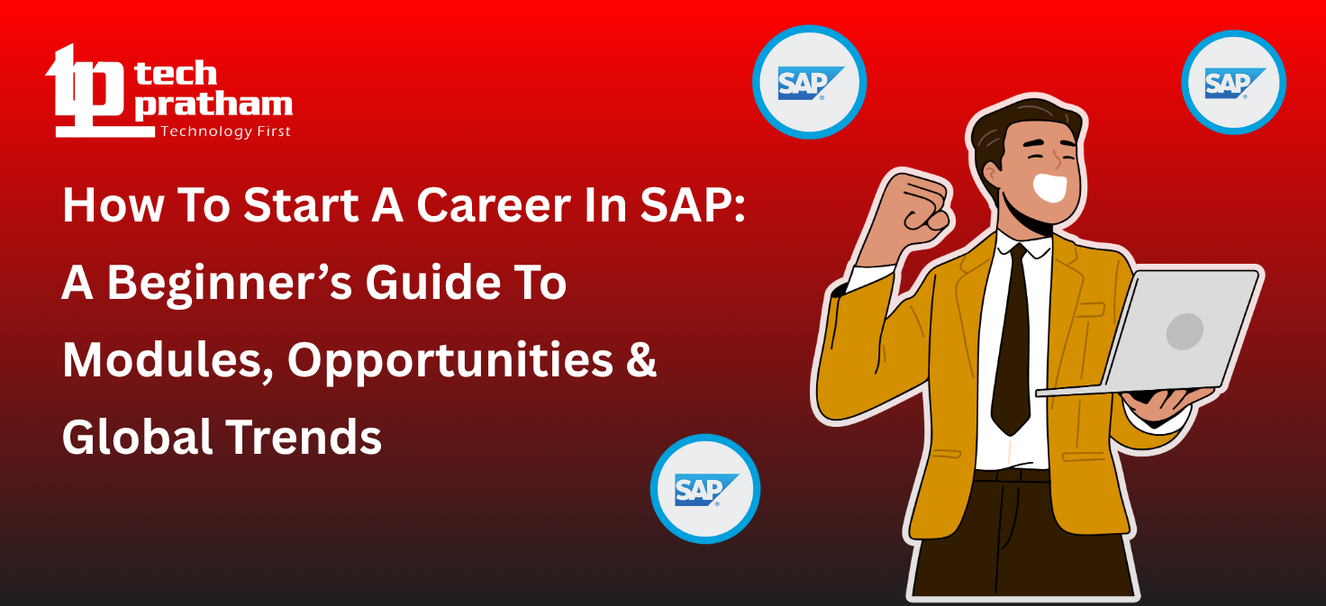 How To Start A Career In SAP: A Beginner’s Guide To Modules, Opportunities & Global Trends