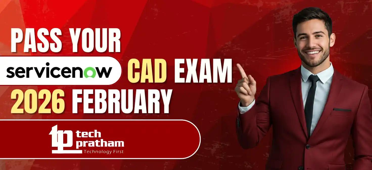 Pass Your ServiceNow CAD Exam 2026 February: Techpratham