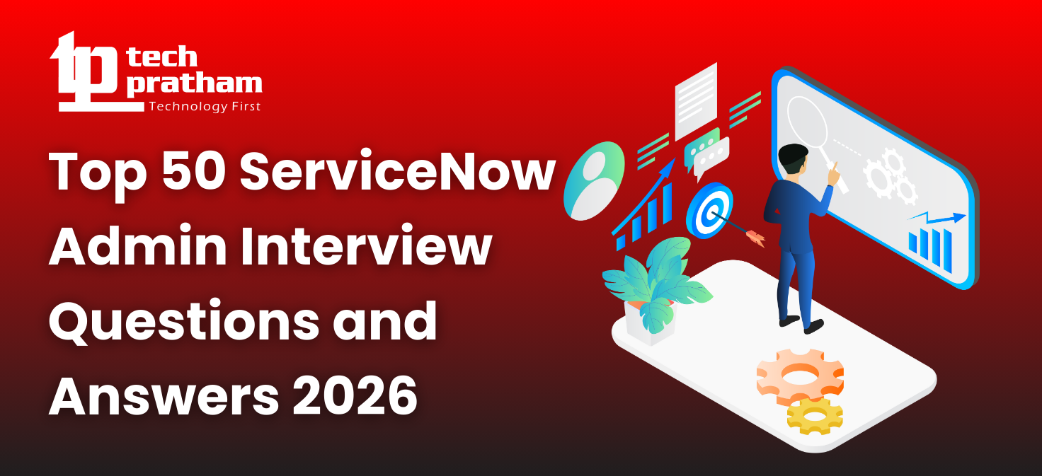 Top 50 ServiceNow Admin Interview Questions and Answers 2026 