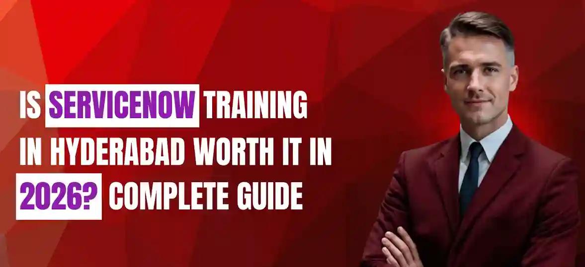 Is ServiceNow Training in Hyderabad Worth It in 2026? Complete Guide