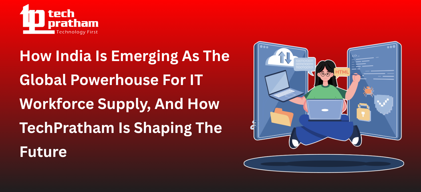 How India Is Emerging As The Global Powerhouse For IT Workforce Supply, And How TechPratham Is Shaping The Future