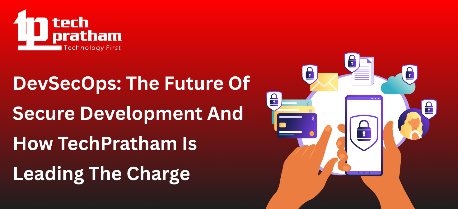 DevSecOps: The Future Of Secure Development And How TechPratham Is Leading The Charge