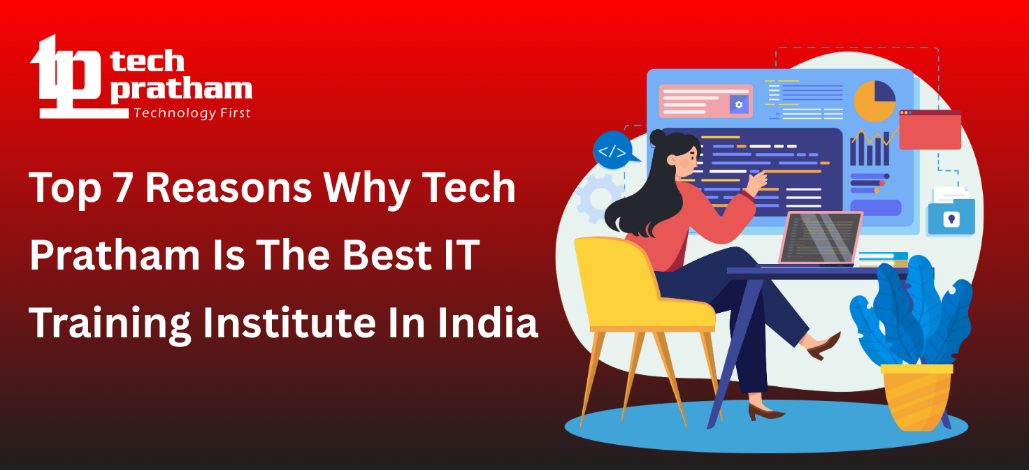 Top 7 Reasons Why Tech Pratham Is The Best IT Training Institute In India