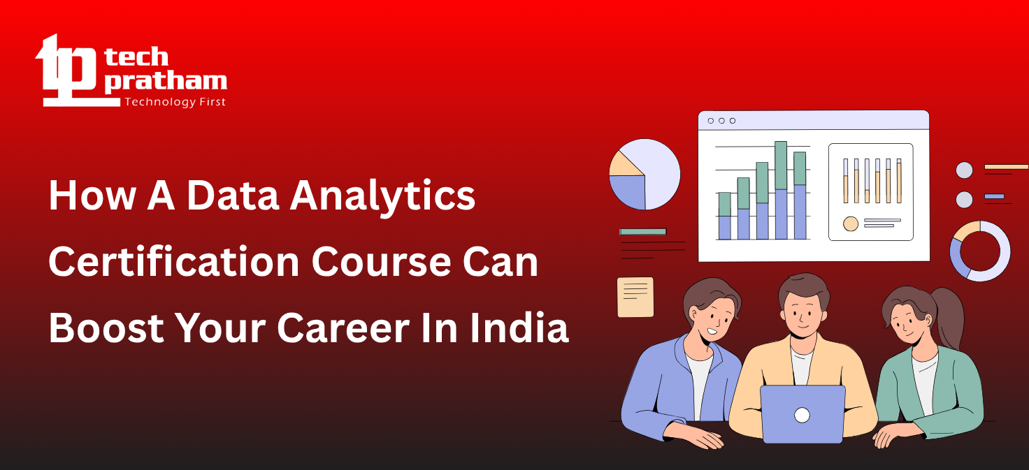 How A Data Analytics Certification Course Can Boost Your Career In India