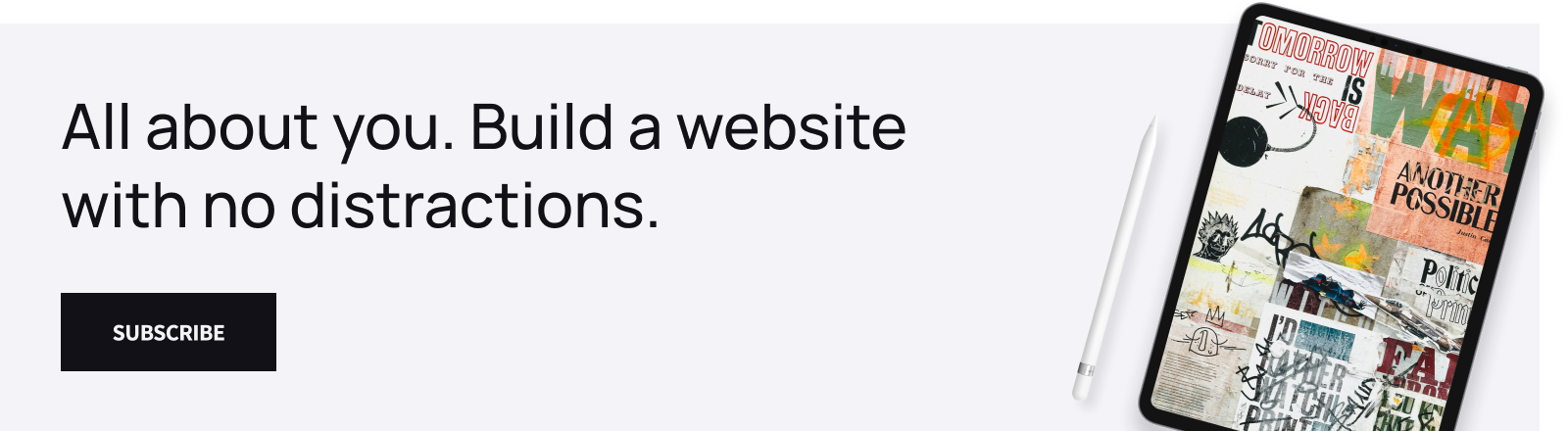 A banner saying "All about you. Build a website with no distractions." with a subscribe button.