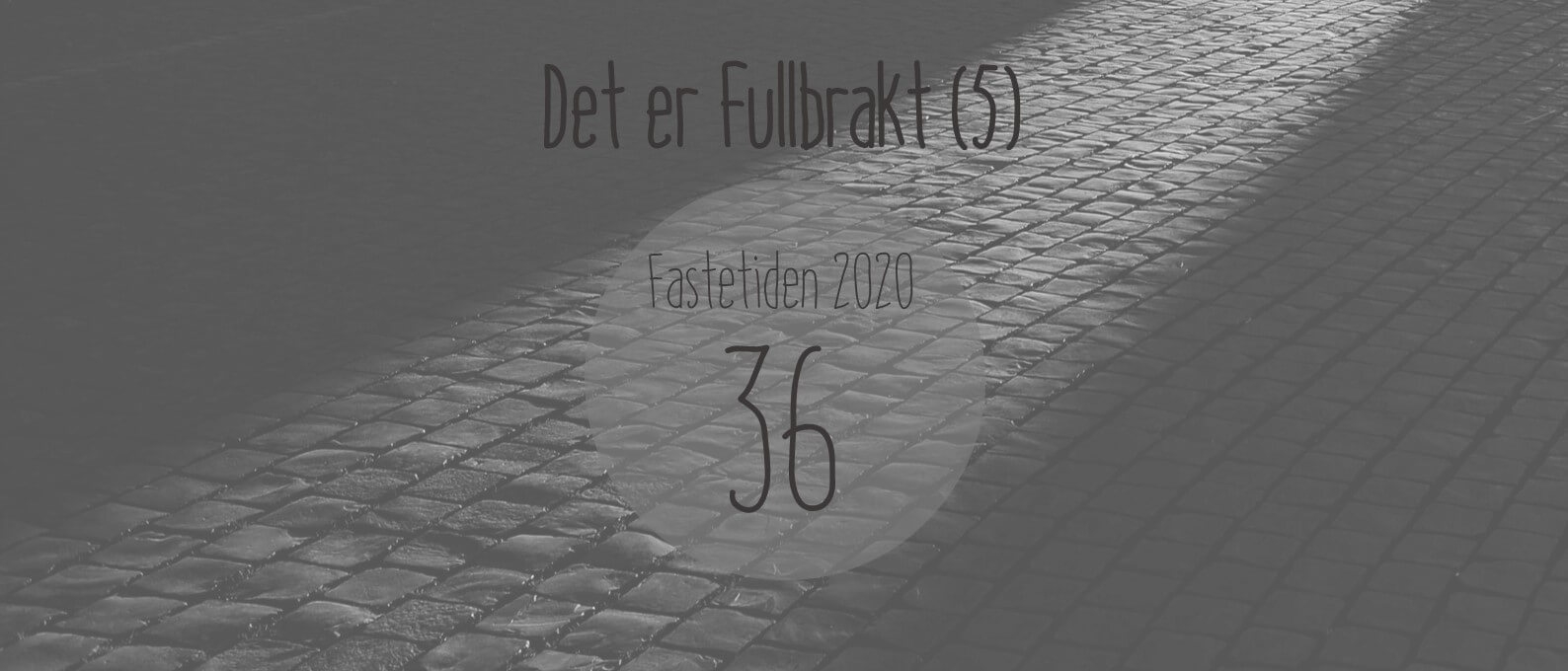 Det er fullbrakt (5)