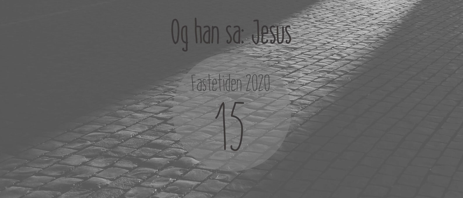 Og han sa: Jesus