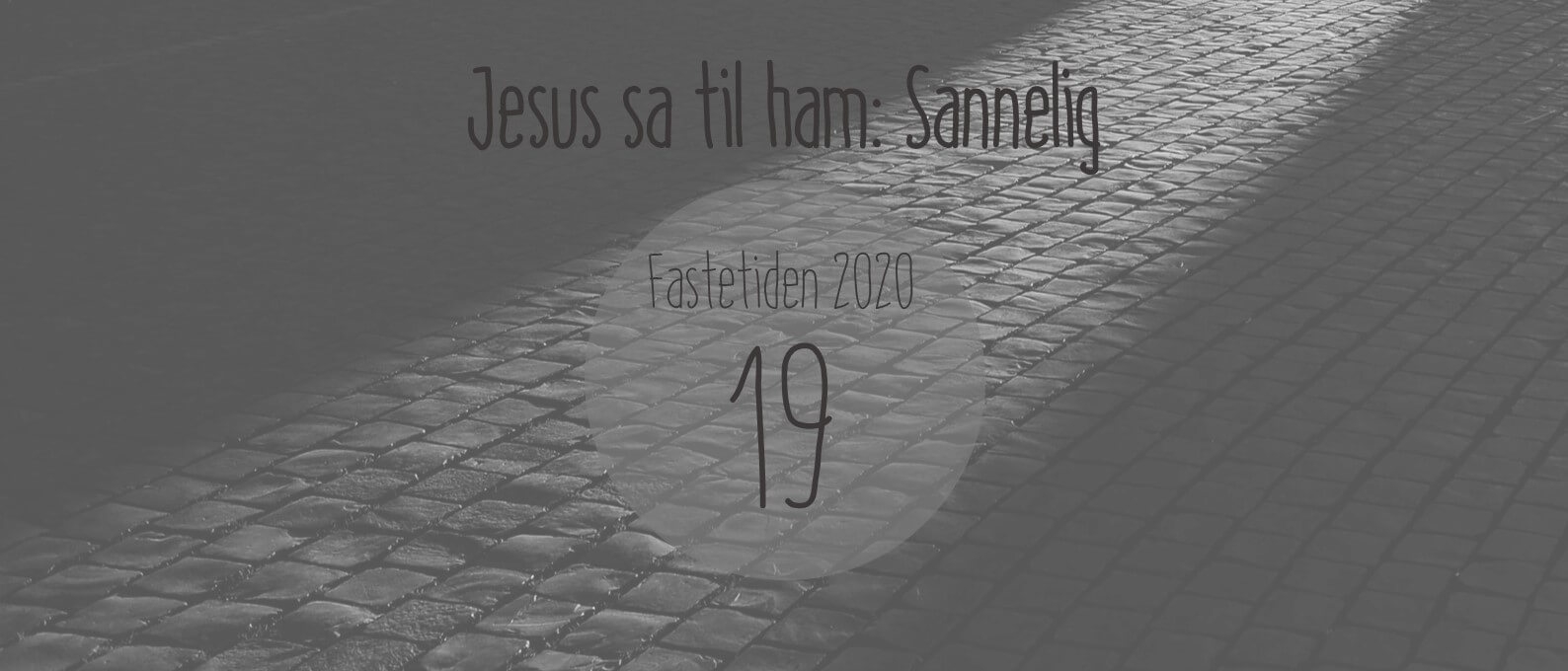 Jesus sa til ham: sannelig