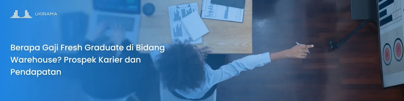 Berapa Gaji Fresh Graduate di Bidang Warehouse? Prospek Karier dan Pendapatan