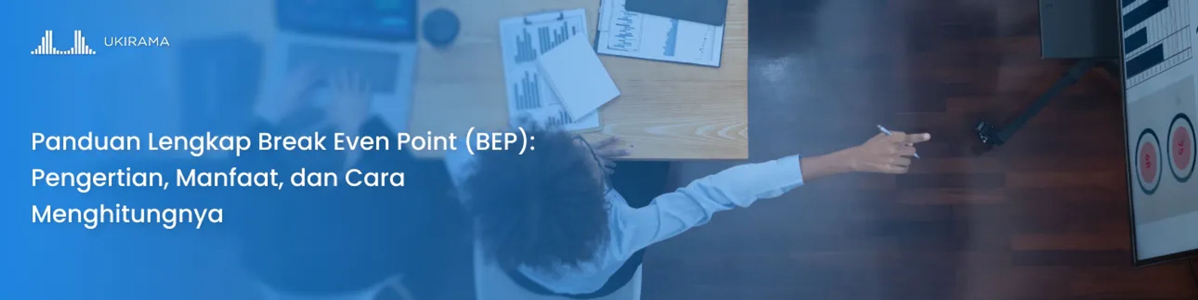 Panduan Lengkap Break Even Point (BEP): Pengertian, Manfaat, dan Cara Menghitungnya