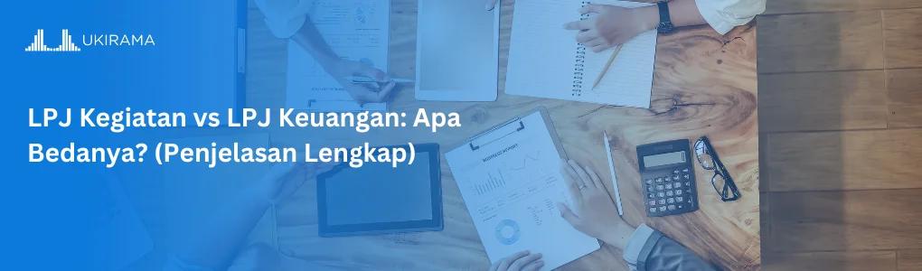 LPJ Kegiatan vs LPJ Keuangan: Apa Bedanya? [Penjelasan Lengkap]