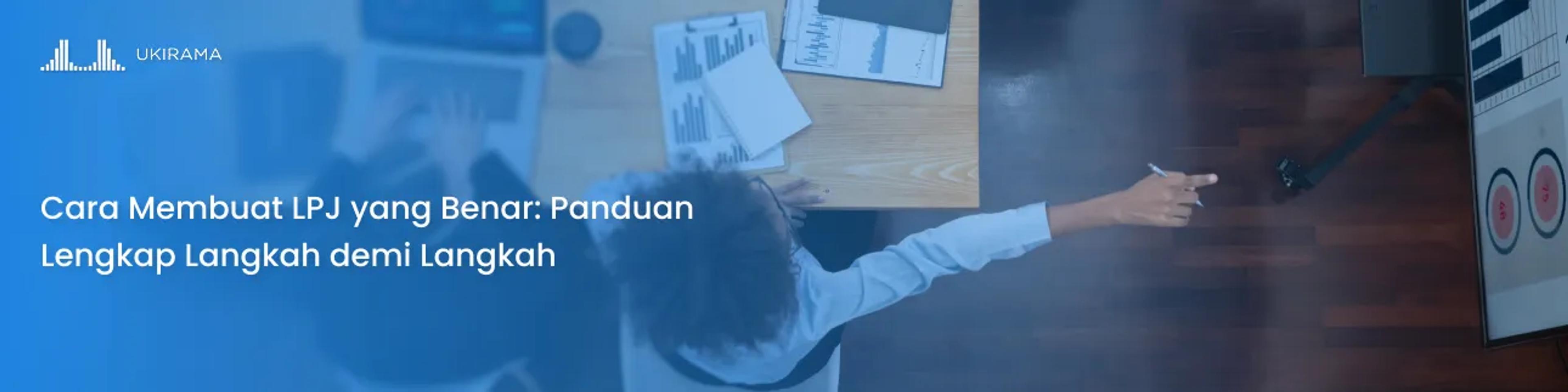 Cara Membuat LPJ yang Benar: Panduan Lengkap Langkah demi Langkah