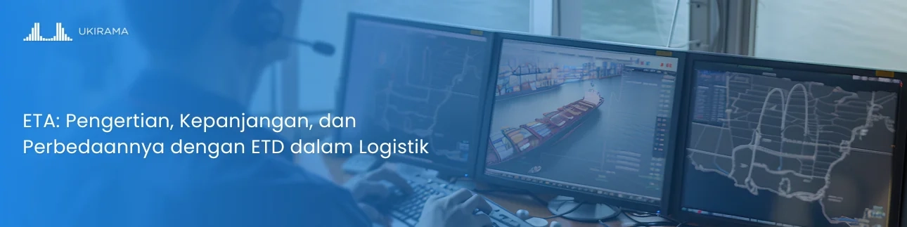 ETA: Pengertian, Kepanjangan, dan Perbedaannya dengan ETD dalam Logistik