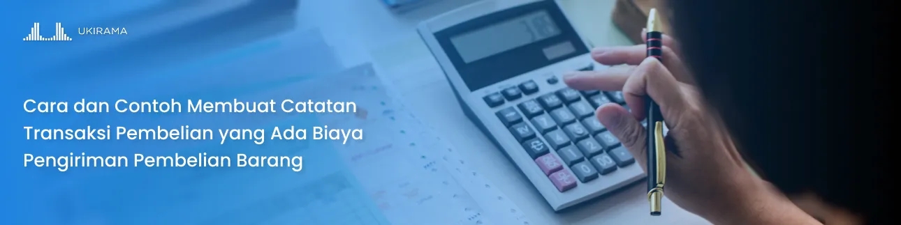 Cara dan Contoh Membuat Catatan Transaksi Pembelian yang Ada Biaya Pengiriman Pembelian Barang