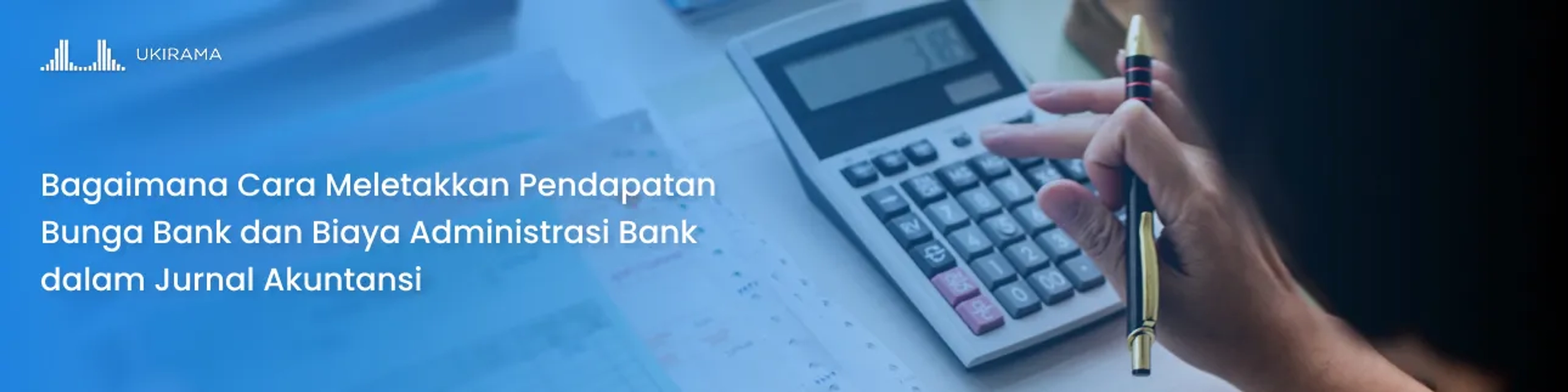 Bagaimana Cara Meletakkan Pendapatan Bunga Bank dan Biaya Administrasi Bank dalam Jurnal Akuntansi