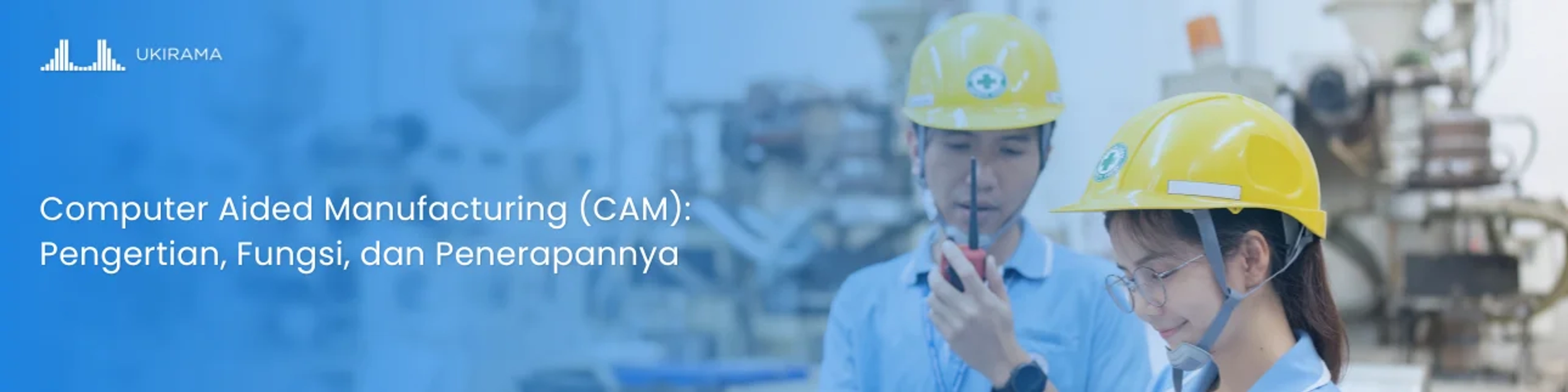 Computer Aided Manufacturing (CAM): Pengertian, Fungsi, dan Penerapannya