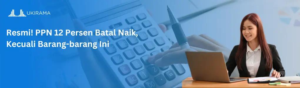 Resmi! PPN 12 Persen Batal Naik, Kecuali Barang-barang Ini