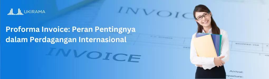 Proforma Invoice: Peran Pentingnya dalam Perdagangan Internasional