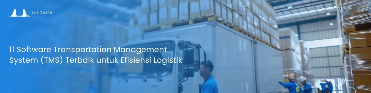 11 Software Transportation Management System (TMS) Terbaik untuk Efisiensi Logistik