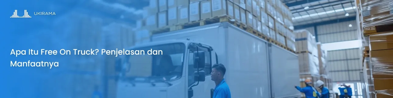 Apa Itu Free On Truck? Penjelasan dan Manfaatnya