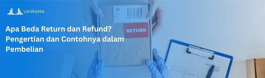 Apa Beda Return dan Refund? Pengertian dan Contohnya dalam Pembelian