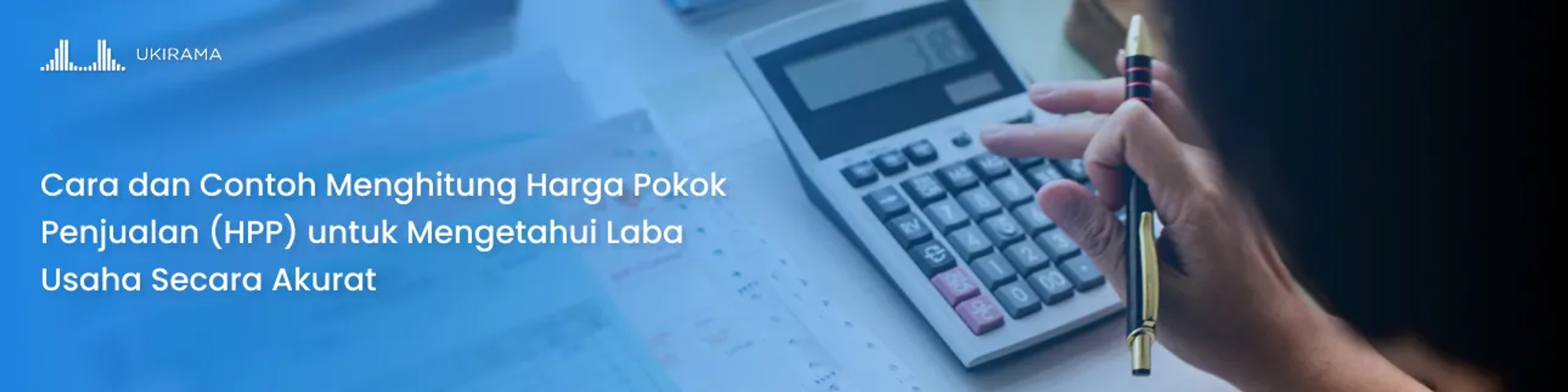 Cara dan Contoh Menghitung Harga Pokok Penjualan (HPP) untuk Mengetahui Laba Usaha Secara Akurat