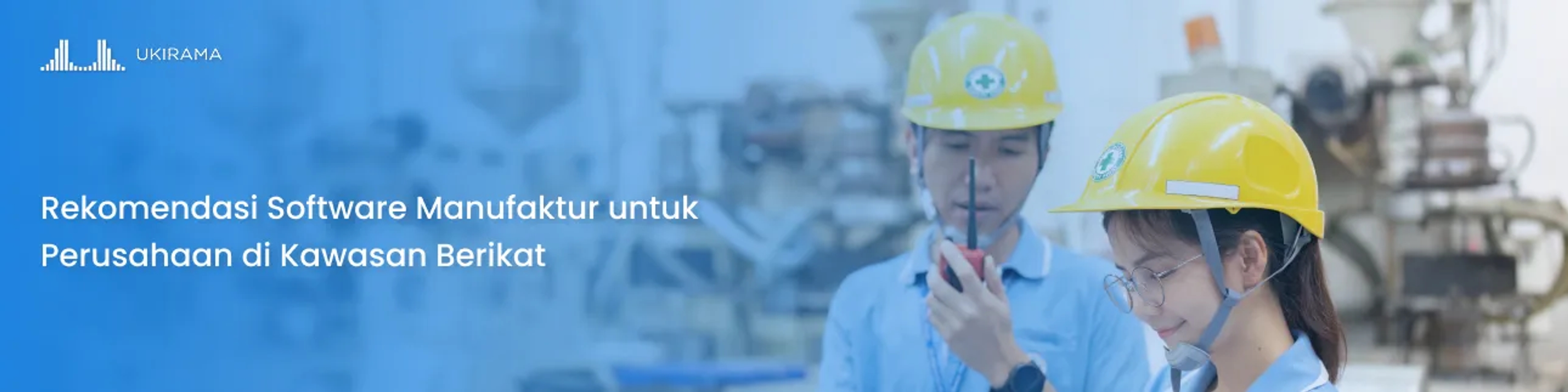 Rekomendasi Software Manufaktur untuk Perusahaan di Kawasan Berikat