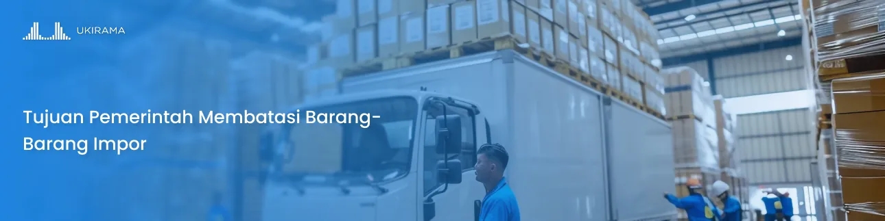 Tujuan Pemerintah Membatasi Barang-Barang Impor