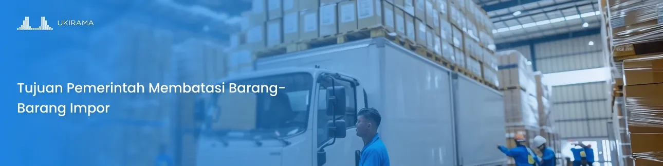 Tujuan Pemerintah Membatasi Barang-Barang Impor