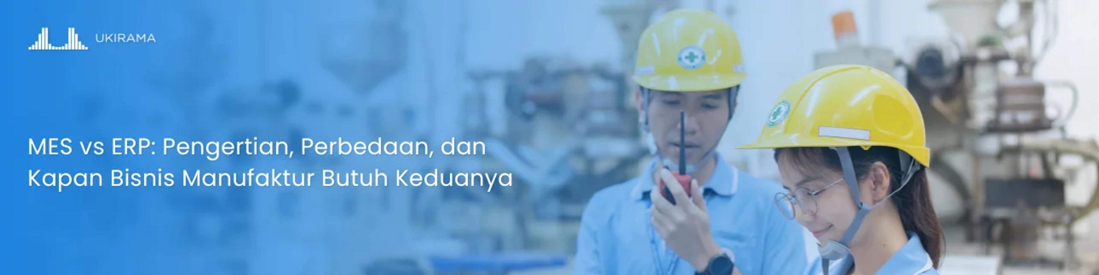 MES vs ERP: Pengertian, Perbedaan, dan Kapan Bisnis Manufaktur Butuh Keduanya