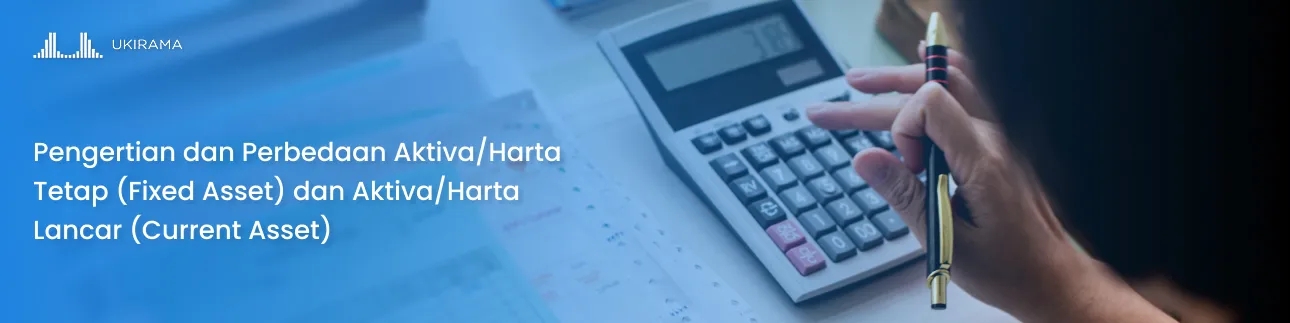 Pengertian dan Perbedaan Aktiva/Harta Tetap (Fixed Asset) dan Aktiva/Harta Lancar (Current Asset)
