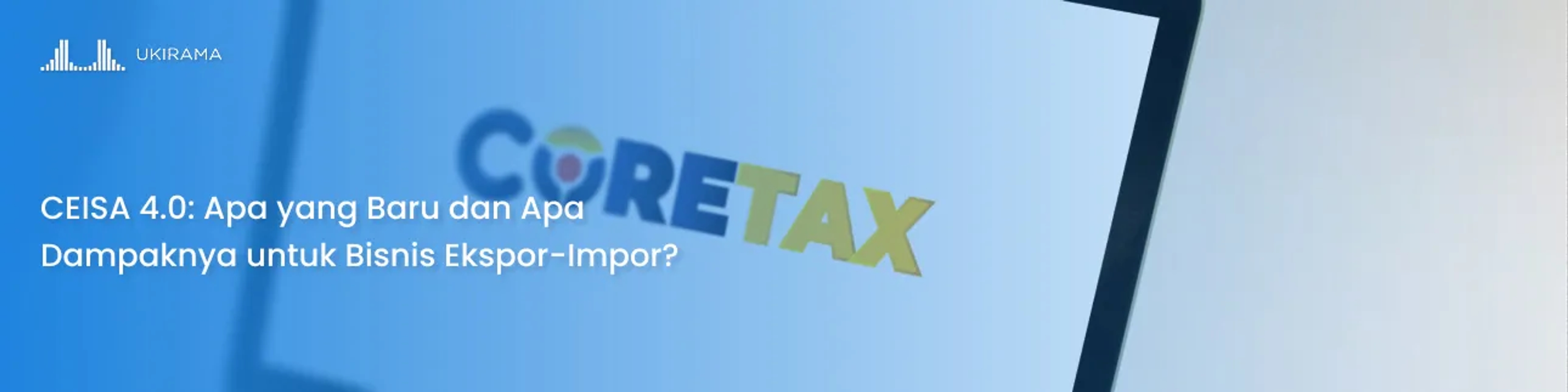 CEISA 4.0: Apa yang Baru dan Apa Dampaknya untuk Bisnis Ekspor-Impor?
