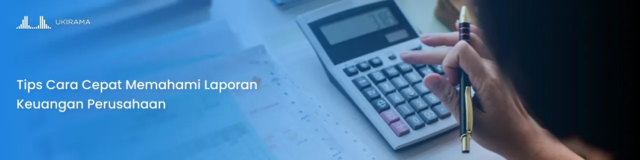 Tips Cara Cepat Memahami Laporan Keuangan Perusahaan