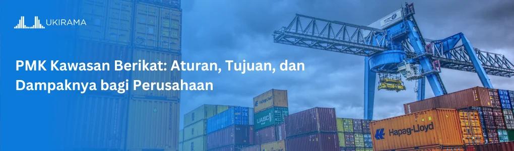 PMK Kawasan Berikat: Aturan, Tujuan, dan Dampaknya bagi Perusahaan