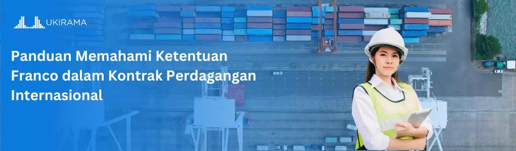 Panduan Memahami Ketentuan Franco dalam Kontrak Perdagangan Internasional