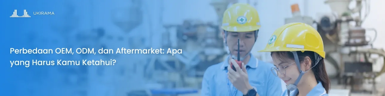 Perbedaan OEM, ODM, dan Aftermarket: Apa yang Harus Kamu Ketahui?